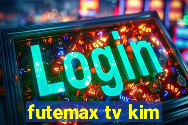 futemax tv kim